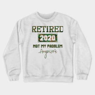 retired 2020,military retirement gift Crewneck Sweatshirt